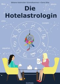 Doris Riha / Bibiane Kölblmüller-Schmidhammer - Die Hotelastrologin