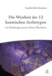 Candida Schön-Kammann - Die Weisheit der 12 kosmischen Archetypen