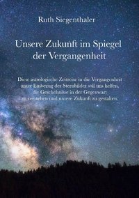 Ruth Siegenthaler - Unsere Zukunft im Spiegel der Vergangenheit