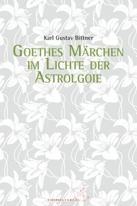 Karl Gustav Bittner - Goethes Märchen im Lichte der Astrologie