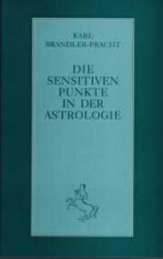 Karl Brandler-Pracht - Die sensitiven Punkte in der Astrologie