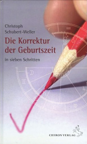 Christoph Schubert-Weller - Die Korrektur der Geburtszeit